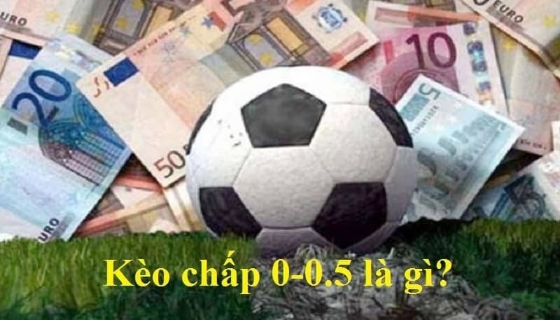 K&egrave;o chấp 0/0.5 l&agrave; g&igrave;
